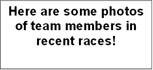 Here are some photos of team members in recent races!